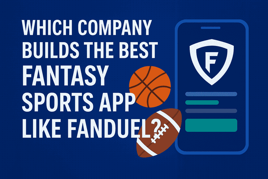 Which Company Builds the Best Fantasy Sports App Like FanDuel?