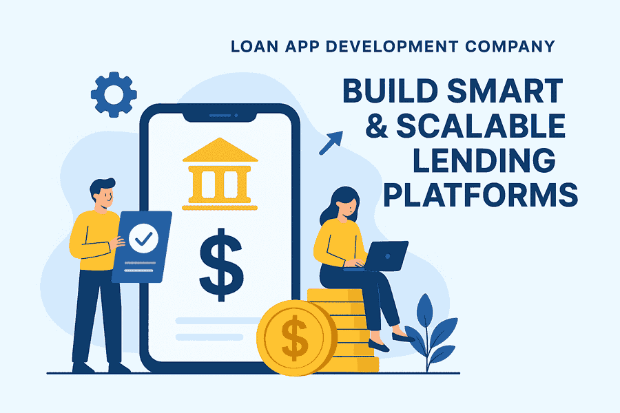 Loan App Development Company: Build Smart & Scalable Lending Platforms