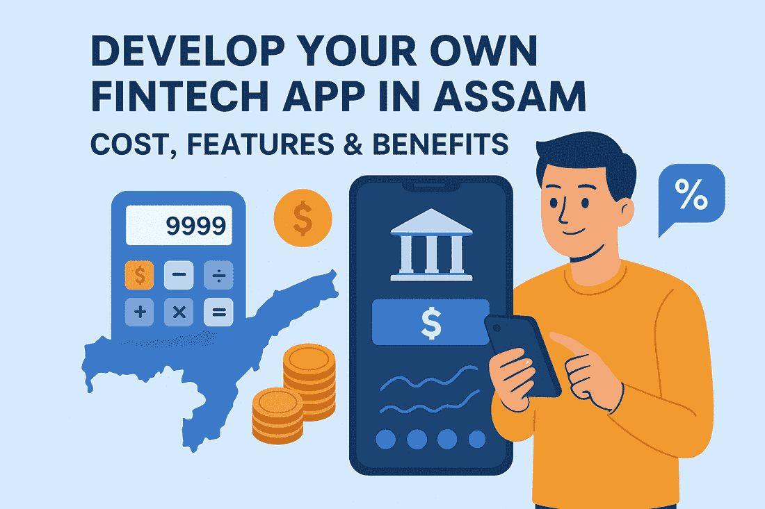 Develop Your Own Fintech App in Assam: Cost, Features & Benefits