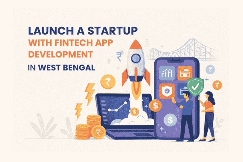 Launch Your Startup with Fintech App Development in West Bengal