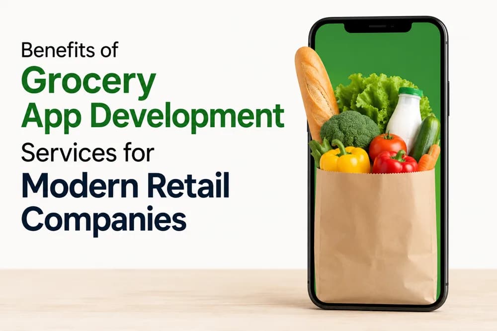 Benefits of Grocery App Development Services for Modern Retail Companies