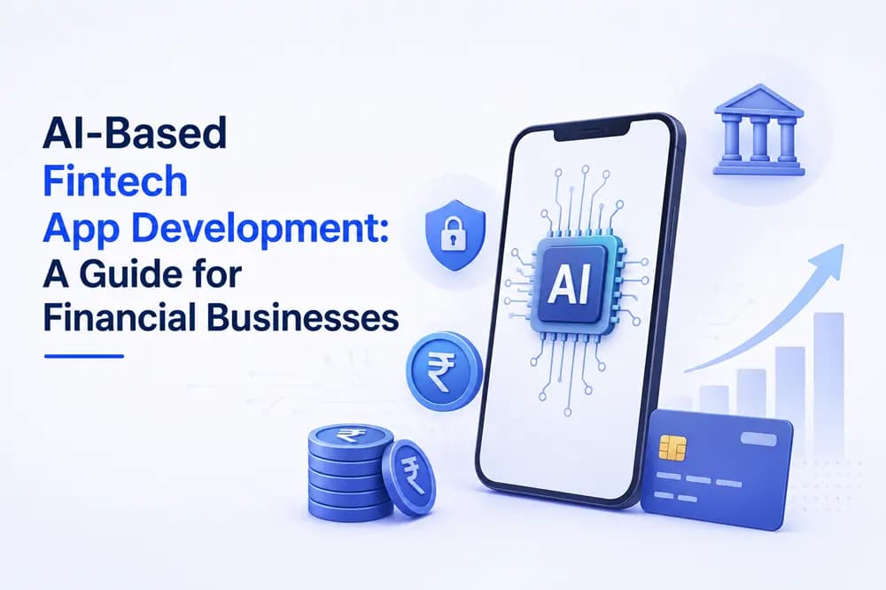 AI-Based Fintech App Development: A Guide for Financial Businesses