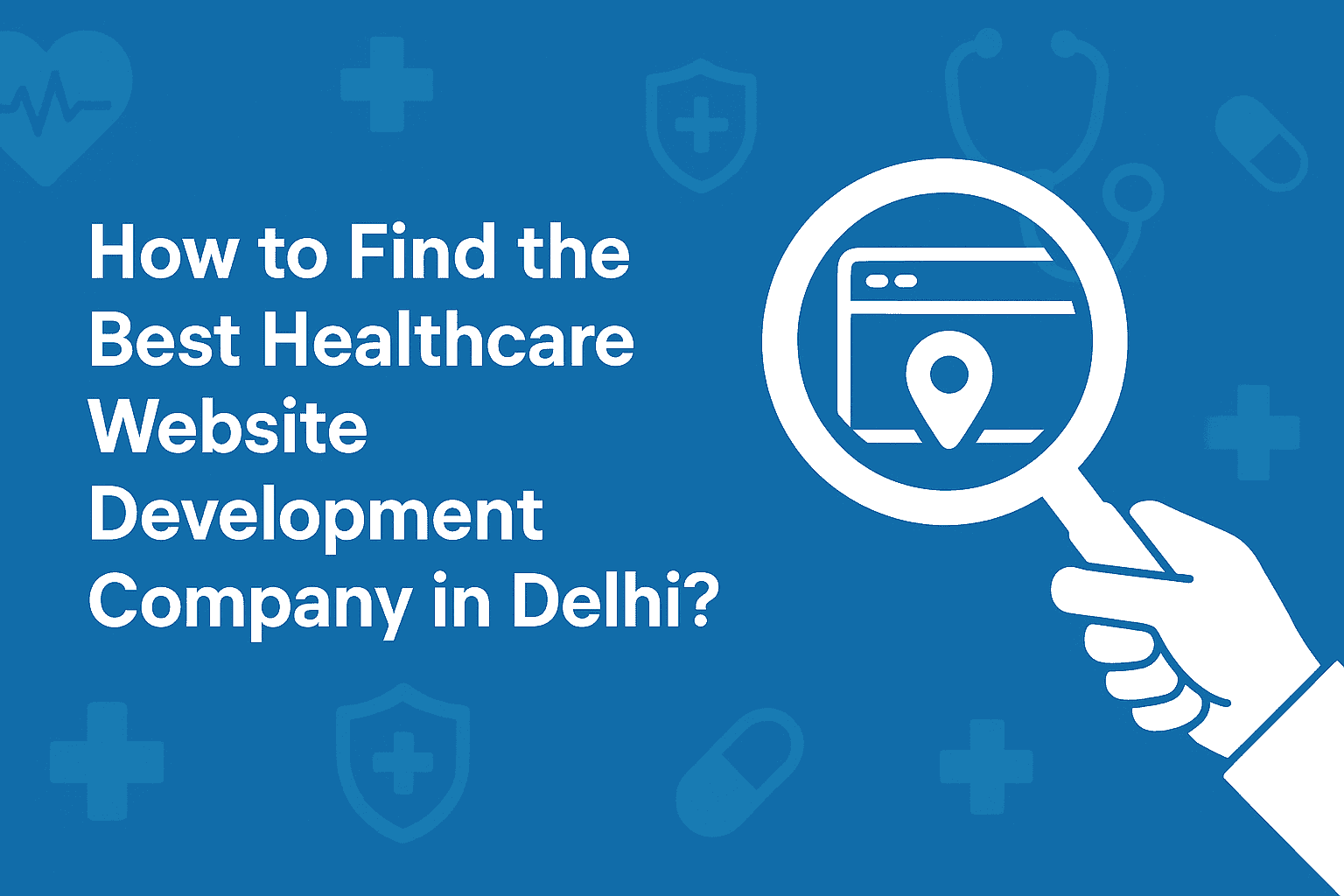 How to Find the Best Healthcare Website Development Company in Delhi?