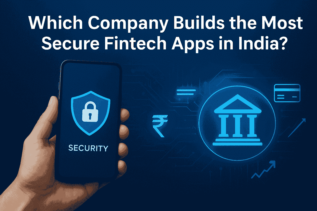Which Company Builds the Most Secure Fintech Apps in India?
