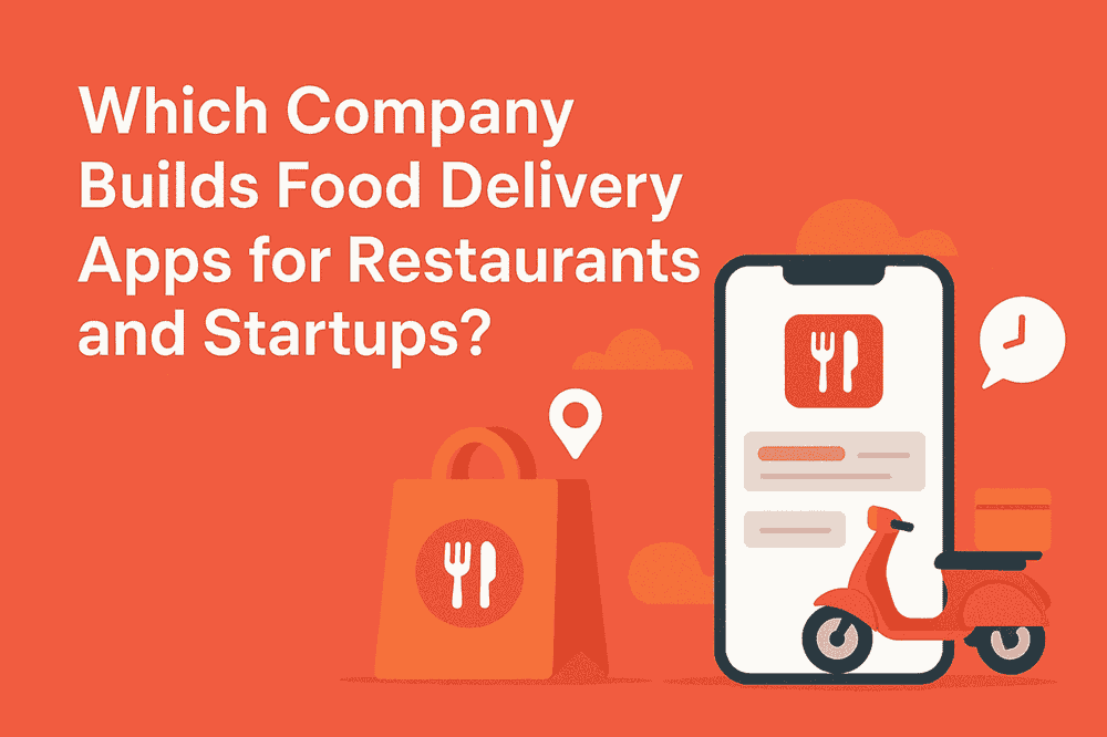 Which Company Builds Food Delivery Apps for Restaurants and Startups?