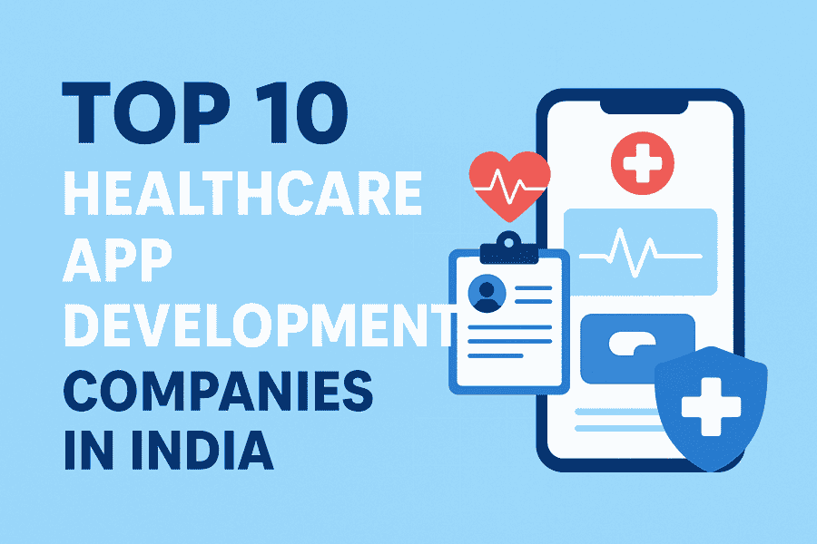 Top 10 Healthcare App Development Companies in India