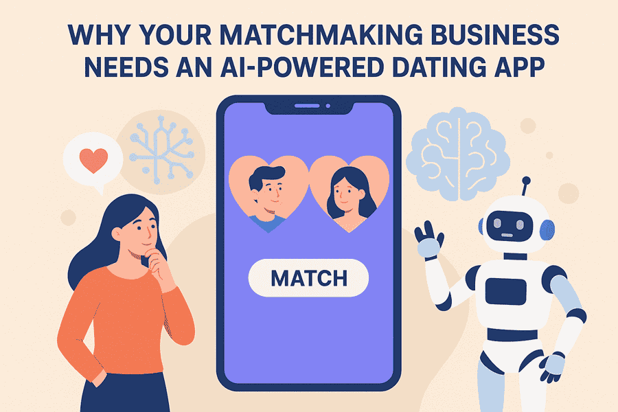 Why Your Matchmaking Business Needs an AI-Powered Dating App