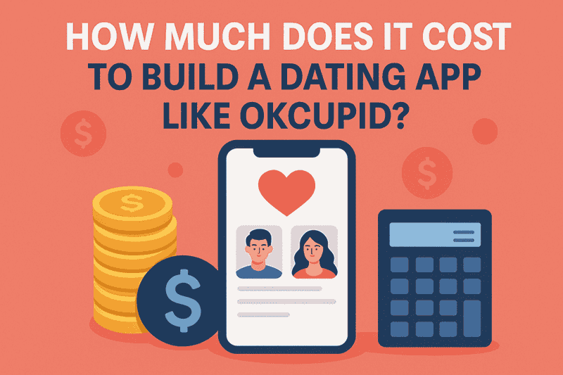 How Much Does It Cost to Build a Dating App Like OkCupid?