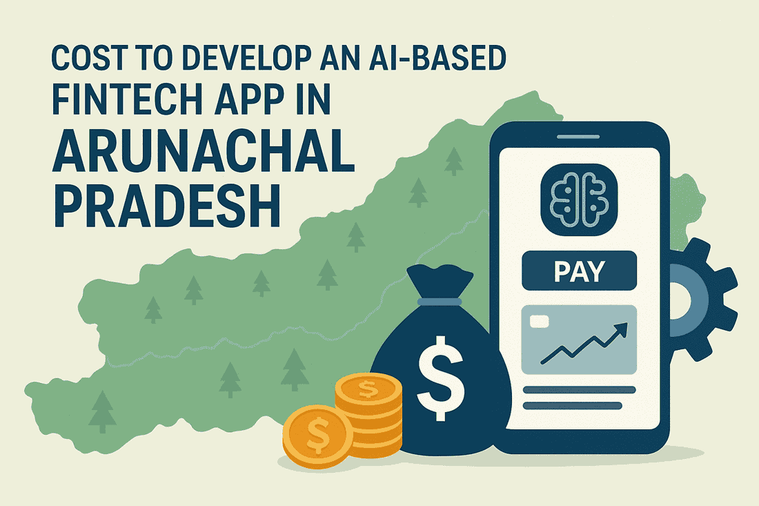 Cost to Develop an AI Based Fintech App in Arunachal Pradesh
