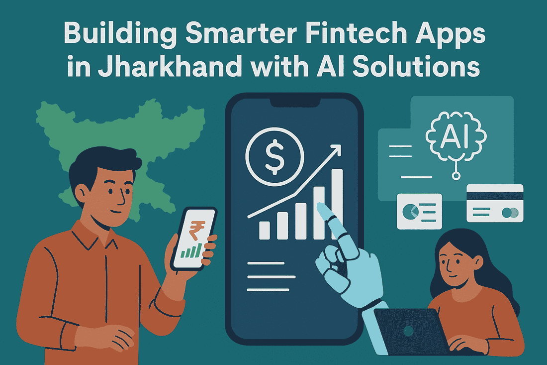 Building Smarter Fintech Apps in Jharkhand: The Role of Artificial Intelligence