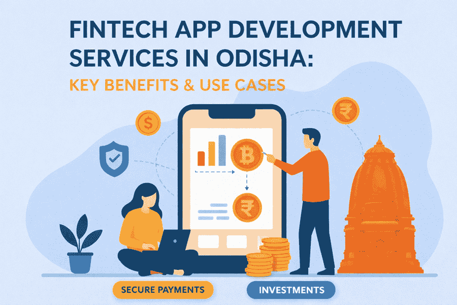 Fintech App Development Services in Odisha: Key Benefits & Use Cases