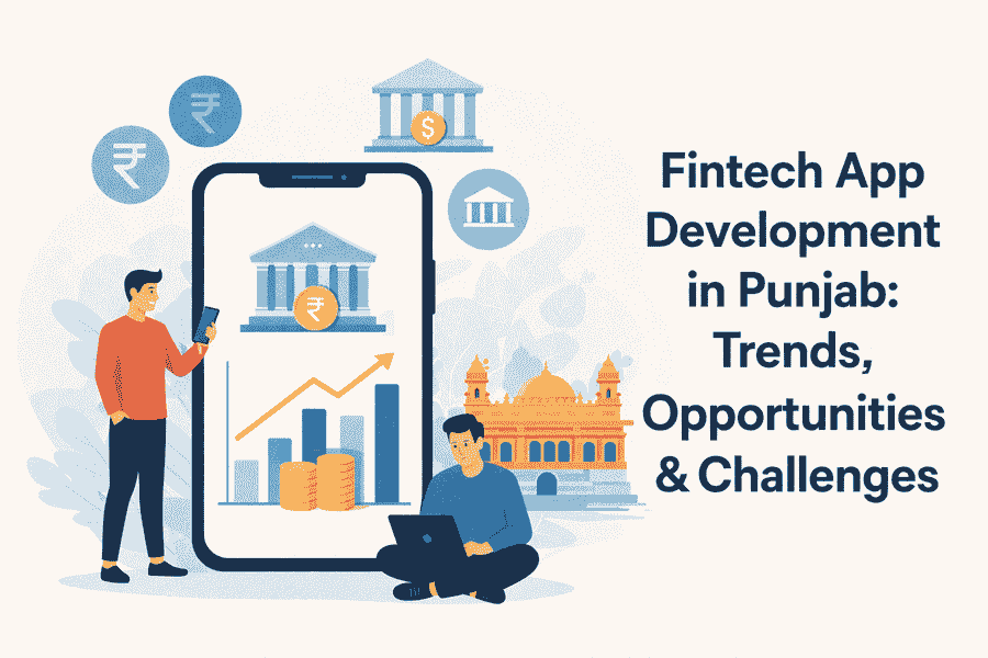 Fintech App Development in Punjab: Trends, Opportunities & Challenges