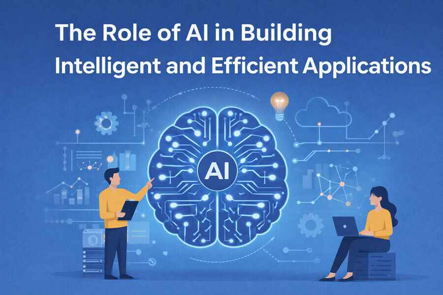 The Role of AI in Building Intelligent & Efficient Applications