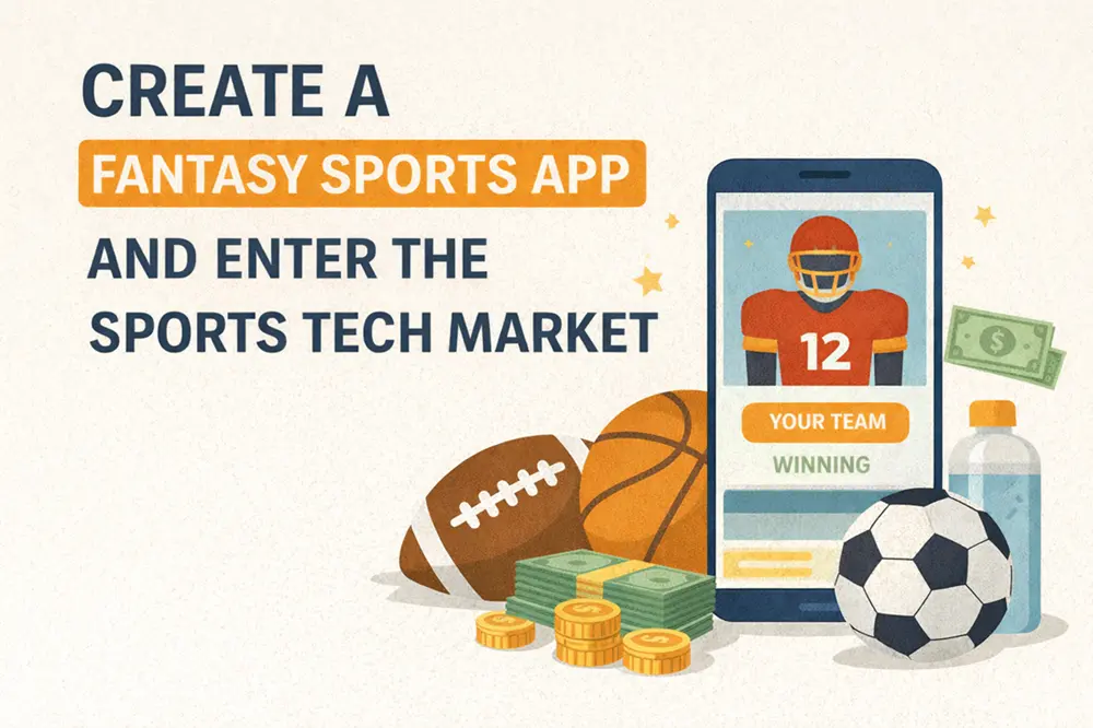 Create a Fantasy Sports App and Enter the Booming Sports Tech Market