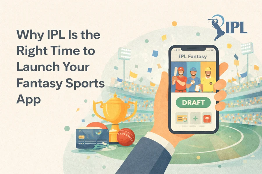Why IPL Is the Right Time to Launch Your Fantasy Sports App