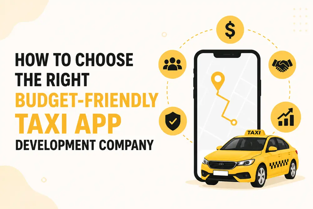 How to Choose the Right Budget-Friendly Taxi App Development Company