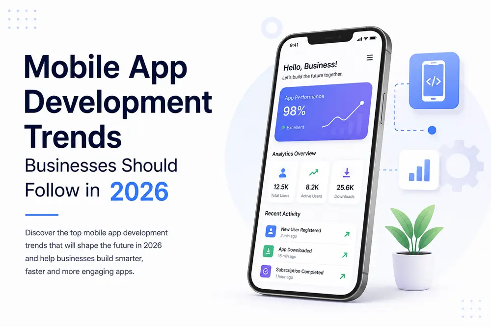Mobile App Development Trends Businesses Should Follow in 2026
